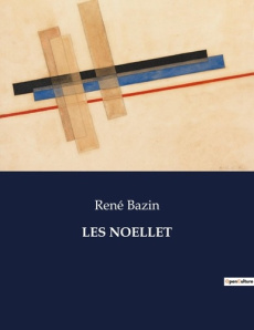 Les noellet. Les dilemmes d'une famille face à la modernité - Bazin René