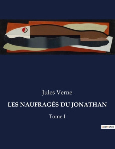 LES NAUFRAGÉS DU JONATHAN. Tome I - Verne Jules
