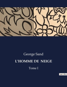 L'homme de neige. Une exploration des complexités humaines à travers le prisme de la nature et de l - Sand George