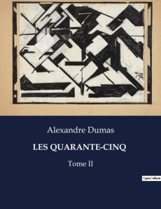 Les quarante-cinq. Conflits et intrigues dans la Flandre du XVIe siècle - Dumas Alexandre