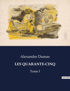 Les quarante-cinq. Conflits et intrigues dans les Flandres du XVIe siècle - Dumas Alexandre