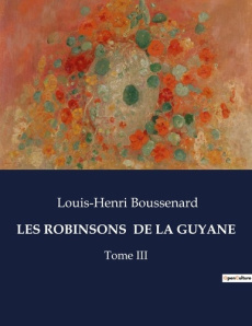 Les robinsons de la guyane. Tome III - Boussenard Louis-Henri