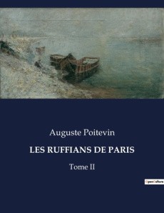 Les ruffians de paris. Tome II - Poitevin Auguste