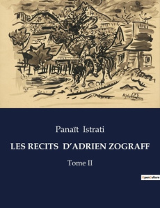 Les recits d'adrien zograff. Tome II - Istrati Panaït
