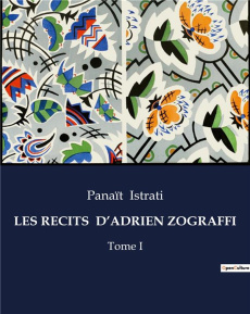 Les recits d'adrien zograffi. Tome I - Istrati Panaït