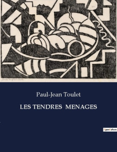 Les tendres menages. . - Toulet Paul-Jean