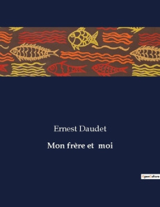 Mon frère et moi. . - Daudet Ernest
