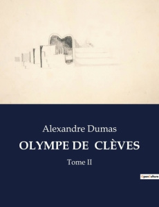 OLYMPE DE CLÈVES. Les intrigues d'une femme dans la cour de France - Dumas Alexandre