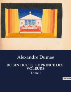 Robin hood, le prince des voleurs. Tome I - Dumas Alexandre