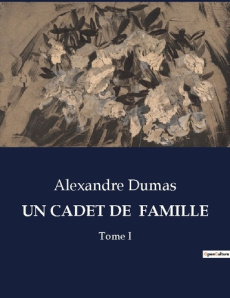 Un cadet de famille. Les aventures tumultueuses d'un capitaine en quête de rédemption - Dumas Alexandre