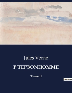 P'tit'bonhomme. L'odyssée d'un enfant face aux défis de la vie - Verne Jules