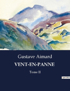 Vent-en-panne. Les aventures tumultueuses des flibustiers dans les Caraïbes du XVIIe siècle - Aimard Gustave