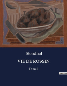 Vie de rossin. Une exploration de la vie et de l'oeuvre de Gioachino Rossini par Stendhal - STENDHAL