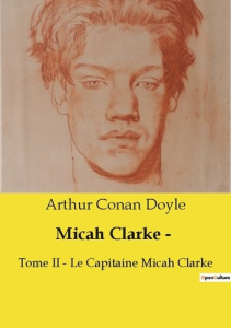 Micah Clarke . Tome II Le Capitaine Micah Clarke - Doyle Arthur Conan