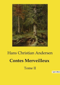 Contes Merveilleux. Histoires Enchantées d'Andersen: Un Voyage à Travers les Contes - Andersen Hans Christian