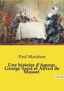 Une histoire d'Amour, George Sand et Alfred de Musset - Mariéton Paul