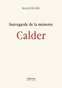 Sauvegarde de la mémoire Calder - Juigner Michel
