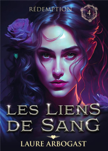 Les liens de sang Tome 4 : Rédemption - Arbogast Laure