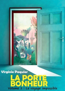 La porte bonheur Tome 1 : Le voyage impossible - Paquier Virginie