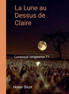 La lune au dessus de Claire. Tome 1, Lunesque vengeance - Sicot Nolan