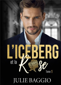 L'Iceberg et la Rose Tome 1 - Baggio Julie