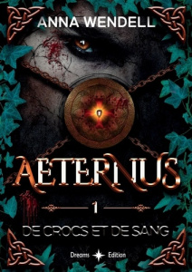 Aeternus Tome 1 : De crocs et de sang - Wendell Anna