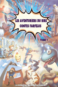 Les aventuriers du rire contes farfelus. Tome 1 - Bertin Yann