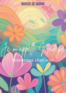 Je m'appelle Nadège. Bienvenue chez moi - Saghir Nadège de