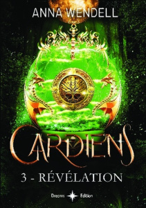 Gardiens. Tome 3, Révélations - Wendell Anna