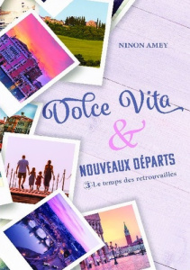 Dolce Vita & nouveaux départs Tome 3 : Le temps des retrouvailles - Amey Ninon