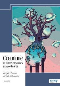 Coeurlune et autres créatures extraordinaires - Schneider André ; Russo Angelo