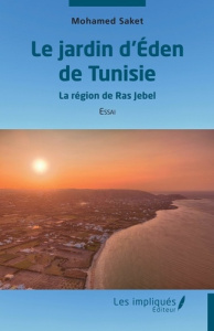 Le jardin d’Eden de Tunisie. La région de Ras Jebel - Saket Mohamed