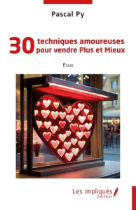 30 techniques amoureuses pour vendre Plus et Mieux - Py Pascal