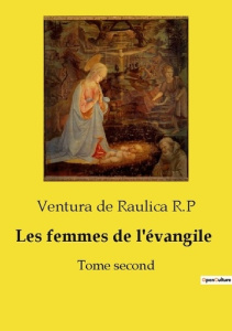 Les femmes de l'évangile. Tome second - R.p Ventura de raulica