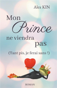 Mon prince ne viendra pas. (Tant pis, je ferai sans !) - Kin Alex