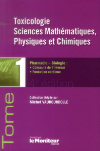 LE MONITEUR INTERNAT TOME 1 4E ED TOXICOLOGIESCIENCES MATHEMATIQUES PHYSIQUE CHIMIE - VAUBOURDOLLE M