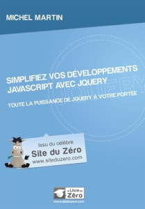 Simplifiez vos développements JavaScript avec jQuery. Toute la puissance de jQuery à votre portée - Martin Michel