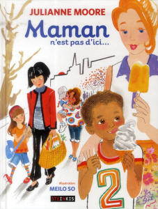 Maman n'est pas d'ici... - Moore Julianne ; So Meilo