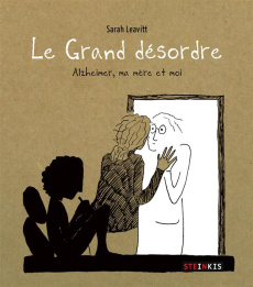 Le Grand désordre. Alzheimer, ma mère et moi - Leavitt Sarah ; Parouty Anaïs