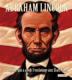 Abraham Lincoln. L'homme qui a aboli l'esclavage aux Etats-Unis - Rappaport Doreen ; Nelson Kadir ; Salvador Célina