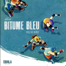 Bitume bleu. Roller derby - DELAUME CHLOE