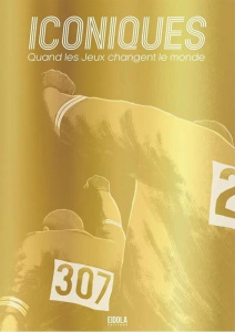 Iconiques. Quand les Jeux changent le monde - Lacouture Greg ; Cupova Katerina ; Danngar Adjim ;