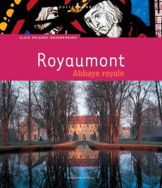 Royaumont. Abbaye royale - Erlande-Brandenburg Alain ; Bordes David