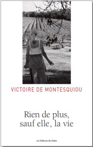 Rien de plus, sauf elle, la vie - Montesquiou Victoire de ; Vircondelet Alain ; Orme