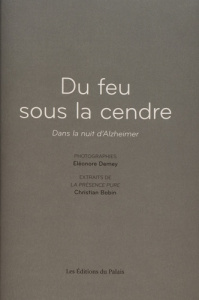 Du feu sous la cendre. Dans la nuit d’Alzheimer - Demey Eléonore ; Roumanoff Colette