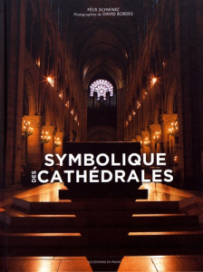 Symbolique des cathédrales - Schwarz Félix ; Bordes David