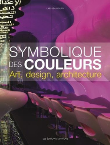 Symbolique des couleurs. Art, design, architecture - Noury Larissa