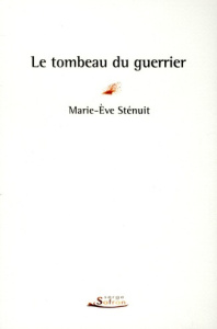 Le tombeau du guerrier - Sténuit Marie-Eve