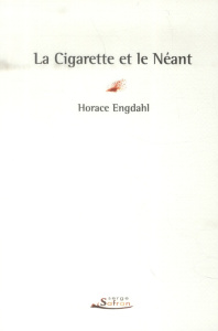 La cigarette et le néant - Engdahl Horace ; Balzamo Elena