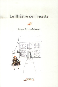 Le Théâtre de l'inceste - Arias-Misson Alain ; Azay Lucien d'